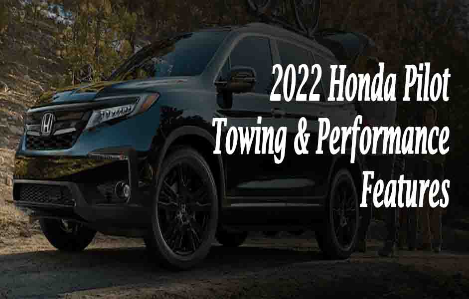 2022 Honda Pilot Towing & Performance Features
