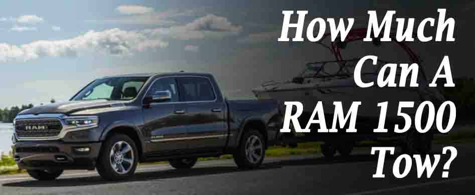 How Much Can A RAM 1500 Tow?