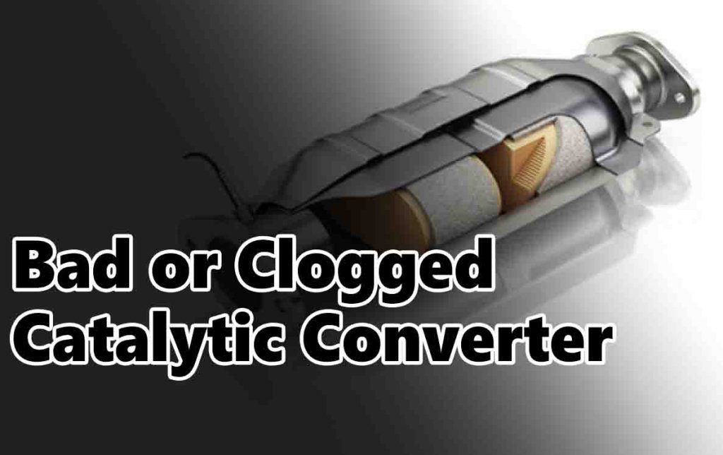 Bad or Clogged Catalytic Converter